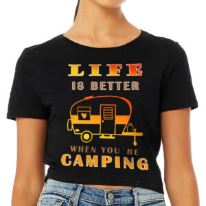 Life Is Better Camping Women's Cropped T-Shirt - Cool Design Crop Top - Unique Cropped Tee