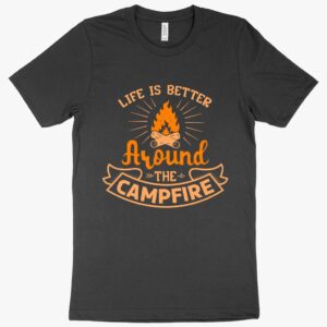 Life Is Better T-Shirt - Camp Fire T-Shirt